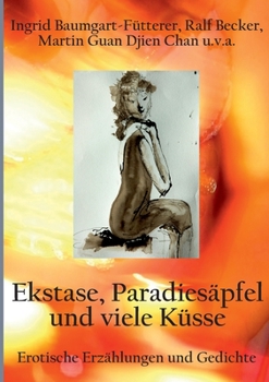 Paperback Extase, Paradiesäpfel und viele Küsse: Erotische Erzählungen und Gedichte [German] Book