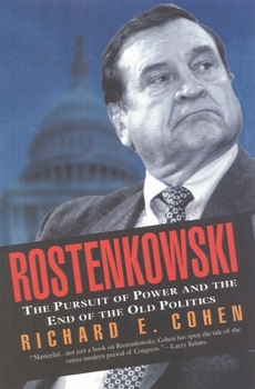 Rostenkowski: The Pursuit of Power and the End of the Old Politics