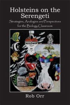 Paperback Holsteins on the Serengeti: Strategies, Analogies and Perspectives for the Biology Classroom Book