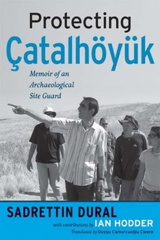 Paperback Protecting Çatalhöyük: Memoir of an Archaeological Site Guard Book
