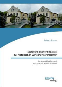 Paperback Stereoskopischer Bildatlas zur historischen Wirtschaftsarchitektur. Bundesland Salzburg und angrenzender bayerischer Raum [German] Book