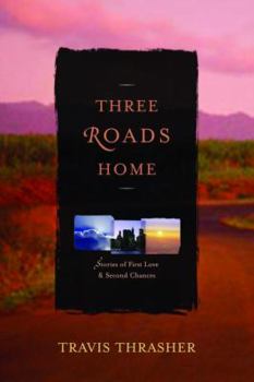 Paperback Three Roads Home: Stories of First Love & Second Chances Book