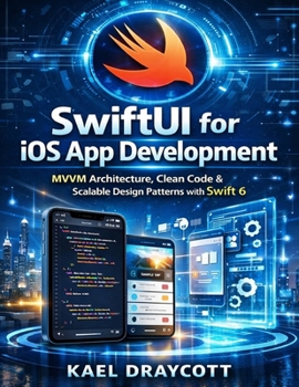 Paperback SwiftUI for iOS App Development: MVVM Architecture, Clean Code & Scalable Design Patterns with Swift 6 Book