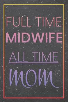 Full Time Midwife All Time Mom: Midwife Dot Grid Notebook, Planner or Journal | Size 6 x 9 | 110 Dotted Pages | Office Equipment, Supplies |Funny Midwife Gift Idea for Christmas or Birthday