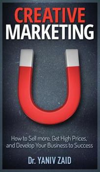Hardcover Creative Marketing: How To Sell More, Get High Prices, and Develop Your Business to Success Book