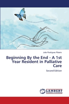 Paperback Beginning By the End - A 1st Year Resident in Palliative Care Book