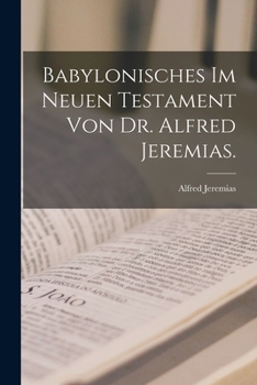 Paperback Babylonisches im neuen Testament von Dr. Alfred Jeremias. [German] Book