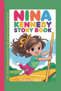 NINA KENNEDY STORY BOOK: The Girl Who Reached for the Sky and Never Looked Down