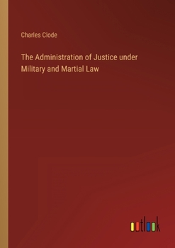 Paperback The Administration of Justice under Military and Martial Law Book