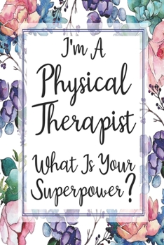 Paperback I'm A Physical Therapist What Is Your Superpower?: Weekly Planner For Physical Therapist 12 Month Floral Calendar Schedule Agenda Organizer Book