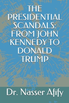 Paperback The Presidential Scandals: From John Kennedy to Donald Trump Book