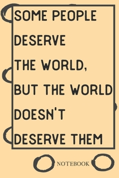 NOTEBOOK: Lined Notebook Journal -some people deserve the world, but the world doesn't deserve them Design - 120 Pages - Large (6 x 9 inches)
