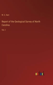 Report of the Geological Survey of North Carolina: Vol. I