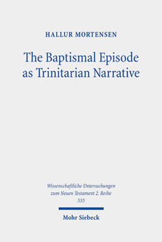 Paperback The Baptismal Episode as Trinitarian Narrative: Proto-Trinitarian Structures in Mark's Conception of God Book