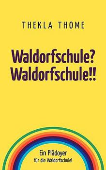 Paperback Waldorfschule? Waldorfschule!!: Ein Plädoyer für die Waldorfschule! [German] Book