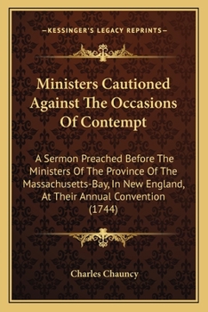 Paperback Ministers Cautioned Against The Occasions Of Contempt: A Sermon Preached Before The Ministers Of The Province Of The Massachusetts-Bay, In New England Book