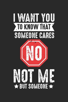 Paperback I Want You To Know That Someone Cares But Not Me: Bad Mood I don't care feelings not interested Notebook 6x9 Inches 120 dotted pages for notes, drawin Book