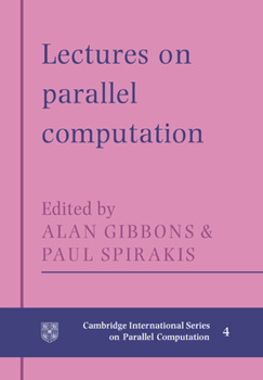 Lectures in Parallel Computation - Book #4 of the Cambridge International Series on Parallel Computation