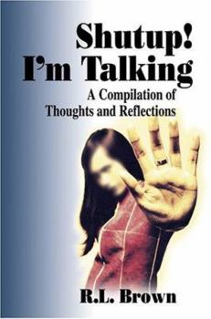 Shutup! I'm Talking: A Compilation of Thoughts and Reflections