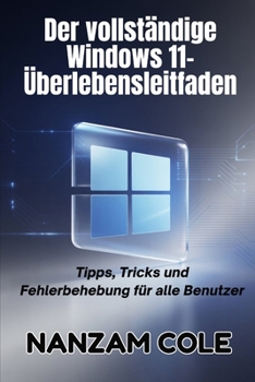 Paperback Der vollständige Windows 11-Überlebensleitfaden: Tipps, Tricks und Fehlerbehebung für alle Benutzer [German] Book