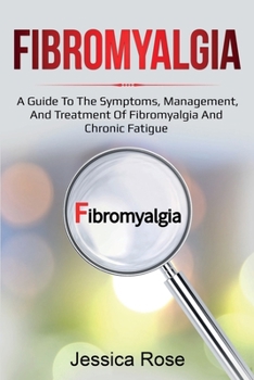 Paperback Fibromyalgia: A Guide to the Symptoms, Management, and Treatment of Fibromyalgia and Chronic Fatigue Book