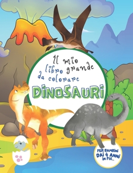 Paperback Il Mio Grande Libro da Colorare: Dinosauri da Scoprire e da Colorare - Per Bambini dai 4 Anni in poi... [Italian] Book