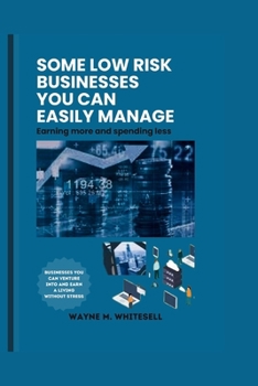 Paperback Some Low Risk Businesses You Can Easily Manage: Earning more and spending less Book
