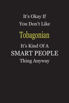 Paperback It's Okay If You Don't Like Tobagonian It's Kind Of A Smart People Thing Anyway: Blank Lined Notebook Journal Gift Idea Book