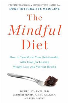Hardcover The Mindful Diet: How to Transform Your Relationship with Food for Lasting Weight Loss and Vibrant Health Book