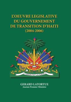 Hardcover L oeuvre Législative du Gouvernement de Transition d Haïti (2004-2006) (French Edition) [French] Book
