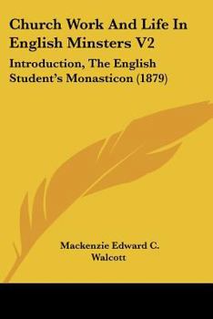 Paperback Church Work And Life In English Minsters V2: Introduction, The English Student's Monasticon (1879) Book
