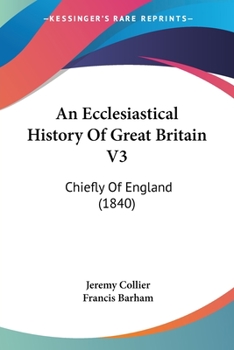 Paperback An Ecclesiastical History Of Great Britain V3: Chiefly Of England (1840) Book