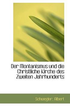 Paperback Der Montanismus Und Die Christliche Kirche Des Zweiten Jahrhunderts [German] Book