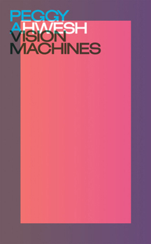 Paperback Peggy Ahwesh: Vision Machines Book