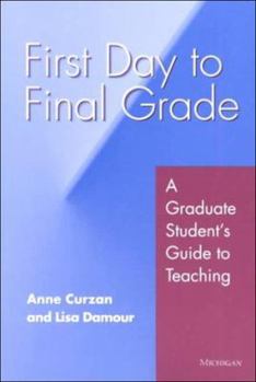 Paperback First Day to Final Grade: A Graduate Student's Guide to Teaching Book