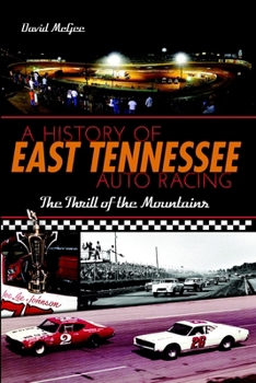 Paperback A History of East Tennessee Auto Racing: The Thrill of the Mountains Book