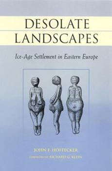 Hardcover Desolate Landscapes: Ice-Age Settlement in Eastern Europe Book