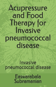 Paperback Acupressure and Food Therapy for Invasive pneumococcal disease: Invasive pneumococcal disease Book