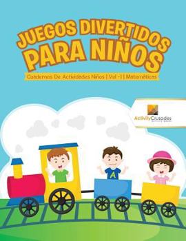 Paperback Juegos Divertidos Para Niños: Cuadernos De Actividades Niños Vol -1 Matemáticas [Spanish] Book