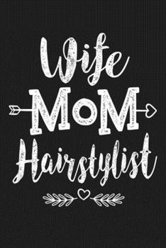 Wife Mom Hairstylist: Cute Birthday Christmas Mother's Day Gift For Wife Mom Women - Lined Paperback Journal Notebook Planner (6x9 - 120 Pages)