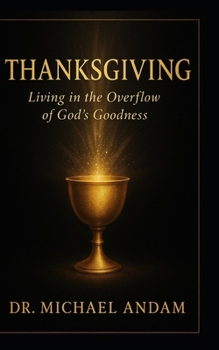 THANKSGIVING: Living in the Overflow of God’s Goodness