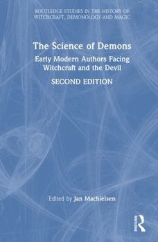 The Science of Demons: Early Modern Authors Facing Witchcraft and the Devil (Routledge Studies in the History of Witchcraft, Demonology and Magic)