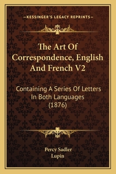 Paperback The Art Of Correspondence, English And French V2: Containing A Series Of Letters In Both Languages (1876) Book