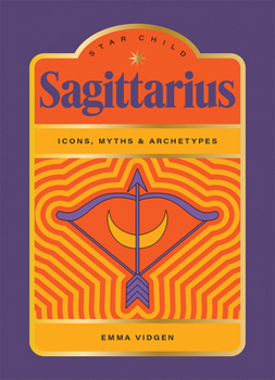 Hardcover Star Child: Sagittarius: Icons, Myths and Archetypes Book