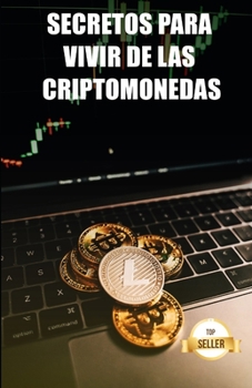 Paperback Secretos para vivir de las criptomonedas: Consejos para conseguir un salario y una jubilación a partir de la rentabilidad de las criptomonedas [Spanish] Book