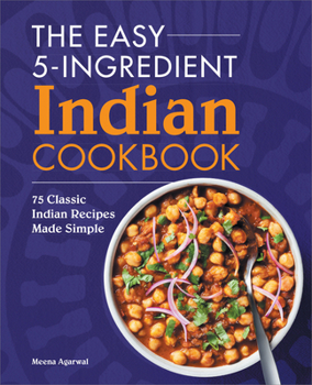 Paperback The Easy 5-Ingredient Indian Cookbook: 75 Classic Indian Recipes Made Simple Book