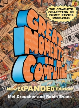 Paperback Great Moments in Computing - The Complete Edition: The Complete Collection of Comic Strips Book