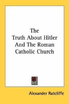 Paperback The Truth About Hitler And The Roman Catholic Church Book