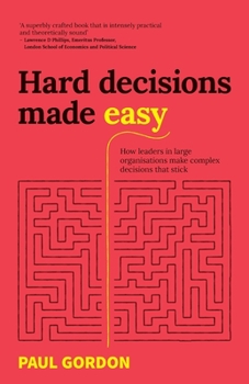 Paperback Hard Decisions Made Easy: How Leaders in Large Organisations Make Complex Decisions That Stick Book