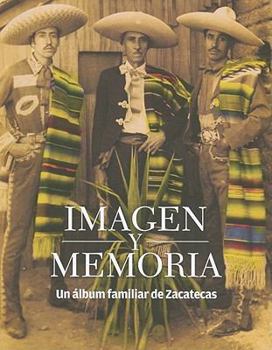 Paperback Imagen y Memoria: Un Album Familiar de Zacatecas = Image and Memory [Spanish] Book